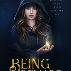 Access KINDLE 💔 Being Remade: Ruling Magic Series Book 2 by  Lissa Bolts KINDLE PDF