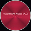 These Nggas (Missed Calls)