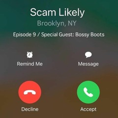 Scam Likely Episode 9 (Special Guest: Bossy Boots)