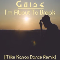 GuisE - I'm About To Break (Mike Karras Dance Remix)