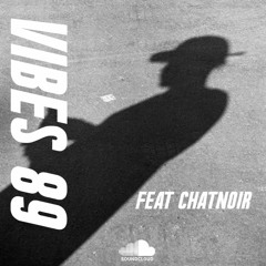 Vibes 89 w/ Chatnoir