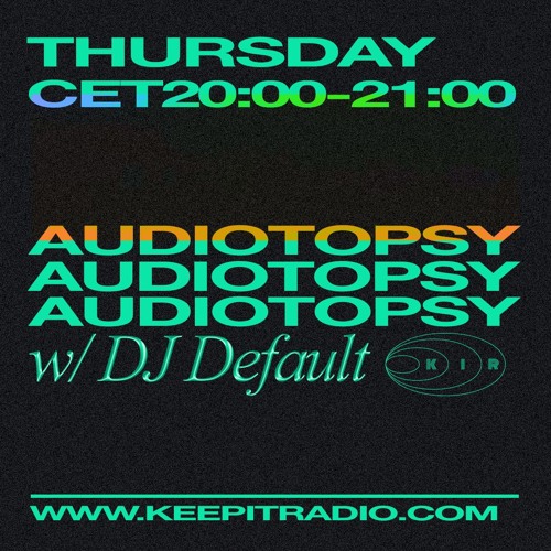 Audiotopsy w/ Dj Default (2024-05-15)