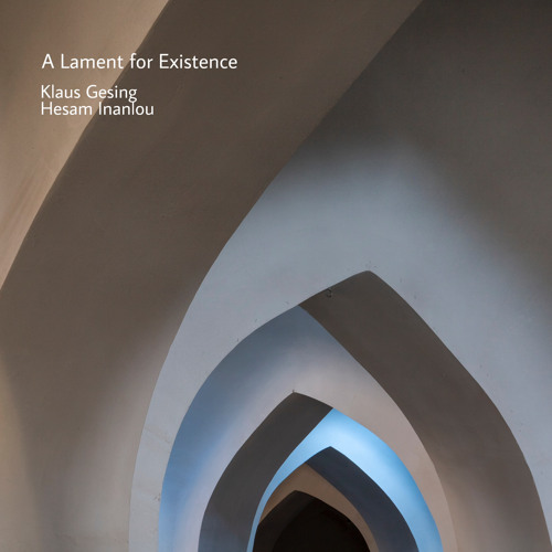A Laments For Existence[Klaus Gesing & Hesam Inanlou]