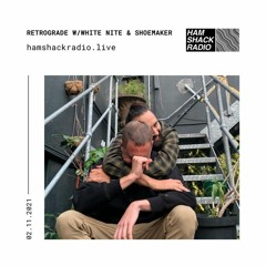 Retrograde EP015 w/White Nite & Shoemaker (November 2, 2021) on Hamshack Radio