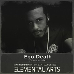 Elemental Arts Presents: Ego Death