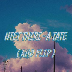 HTET THIRI- A TATE(AHO FLIP)
