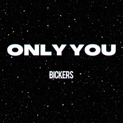 Bickers - Only You