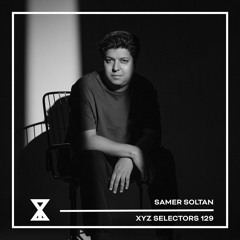 XYZ Selectors 129 - Samer Soltan