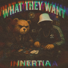 INERTIA - WHAT THEY WANT