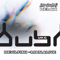 DevilFish - Man Alive (Loopcrashing UKG Remix)