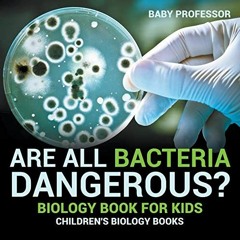 [VIEW] EPUB 📩 Are All Bacteria Dangerous? Biology Book for Kids | Children's Biology