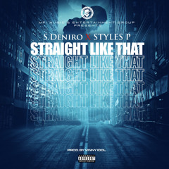 S. Deniro feat. Styles P - STRAIGHT LIKE THAT (Prod By. Vinny idol)