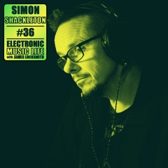 Electronic Music Life #36 Simon Shackelton (UK)