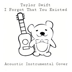 Taylor Swift - I Forgot That You Existed (Acoustic Instrumental Cover)