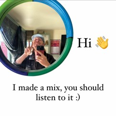 Hi 👋 I Made a Mix, You Should Listen To It :)