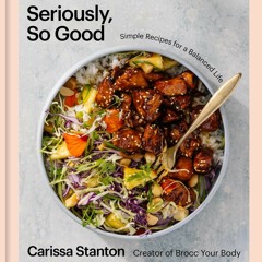 (Download PDF) Seriously, So Good: Simple Recipes for a Balanced Life (A Cookbook) - Carissa Stanton