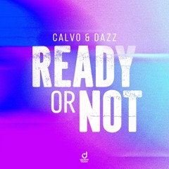 CALVO & DAZZ - Ready Or Not (Extended Mix)