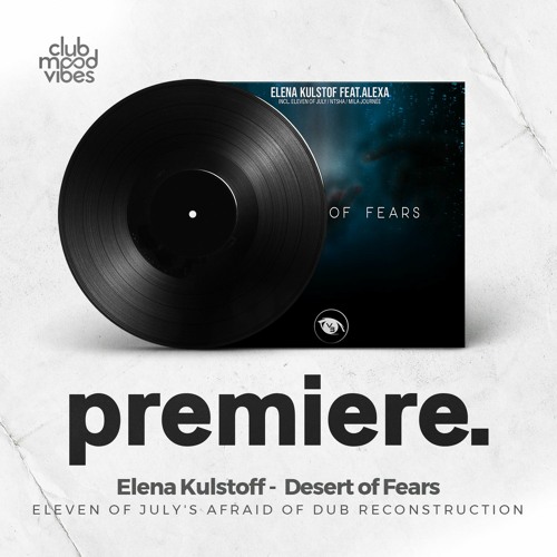 PREMIERE: Elena Kulstof -  Desert Of Fears (Eleven Of July's Afraid Of Dub Reconstruction)