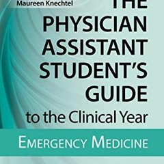 [Download] EBOOK 📬 The Physician Assistant Student's Guide to the Clinical Year: Eme