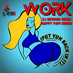 Work (Put Yuh Back In It) (DJ Inferno Remix) (Happy Papi Riddim)