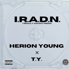 I.R.A.D.N ( I Really Am Dat Nigga) ft. T.Y.