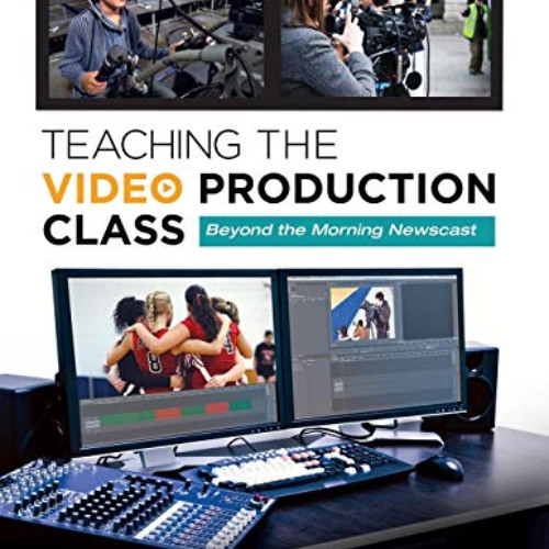 [READ] PDF 💜 Teaching the Video Production Class: Beyond the Morning Newscast by  Da