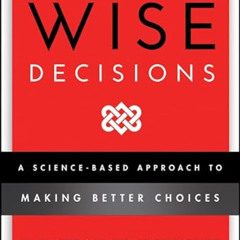 [READ] KINDLE 💏 Wise Decisions: A Science-Based Approach to Making Better Choices by