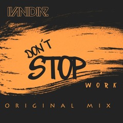 Don´t Stop Work - Ivan Diaz (Original Mix) DOWNLOAD