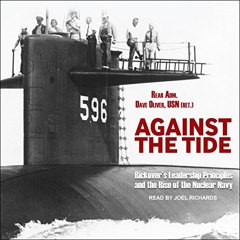 [View] PDF 📙 Against the Tide: Rickover's Leadership Principles and the Rise of the