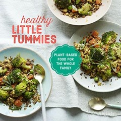 READ PDF Healthy Little Tummies: Plant-Based Food for the Whole Family FULL