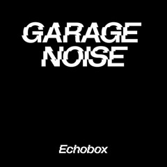 Garage Noise #21 baby ganoush Sits In W 5RVZ & Melis Köke - Echobox Radio 09 - 06 - 23