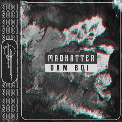 Madhatter! - DAM BOI [SOCI]