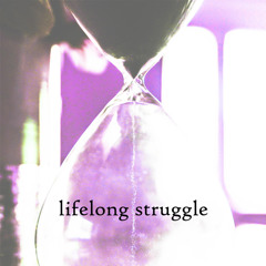 lifelong struggle