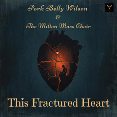 Pork Belly Wilson w/ The Milton Mass Choir - This Fractured Heart