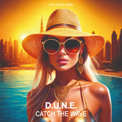 D.U.N.E. - Catch The Wave Now (Original Mix)