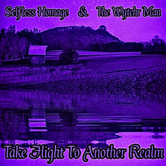 Selfless Homage & The Wytchr Man - TAKE FLIGHT TO ANOTHER REALM
