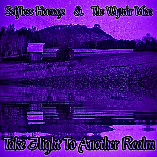 Selfless Homage & The Wytchr Man - TAKE FLIGHT TO ANOTHER REALM