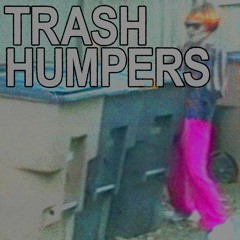 267 - Trash Humpers