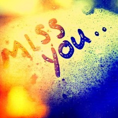 I MISS YOU