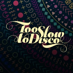 Too Slow To Disco X Slow Mo Lounge