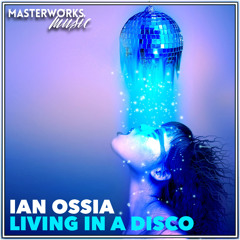 Ian Ossia - Living In A Disco [Available Now - Traxsource Exclusive]