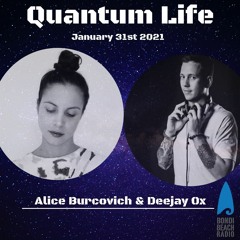 Deejay Ox And Alice Burcovich - Quantum Life 31st Jan