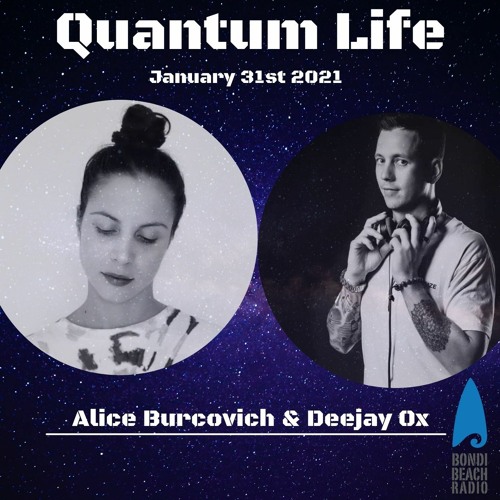 Deejay Ox And Alice Burcovich - Quantum Life 31st Jan