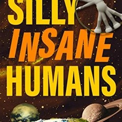Download pdf Silly Insane Humans (The Robot Galaxy Series Book 3) by  Adeena Mignogna
