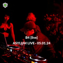 B4 [live] • ASYLUM LIVE • 05.01.24