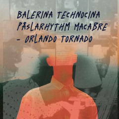 Balerina Technocina Pâslarhythm Macabre   - Orlando Tornado