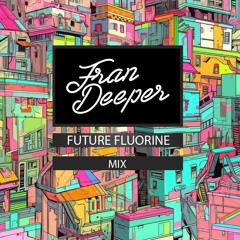 Fran Deeper - FUTURE FLUORINE DISCO - October 2024 Mix
