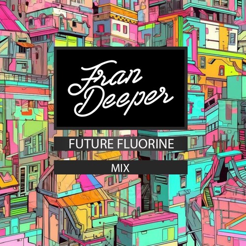 Fran Deeper - FUTURE FLUORINE DISCO - October 2024 Mix