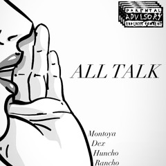 ALL TALK ft MONTOYA, DEX, HUNCHO KANO
