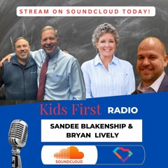 Kids First Radio - Bryan Lively & Sandee Blankenship,